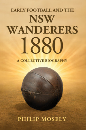 Early Football and the NSW Wanderers 1880<br>A Collective Biography